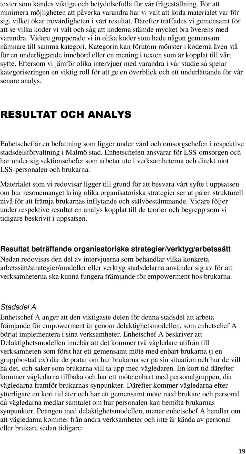 Därefter träffades vi gemensamt för att se vilka koder vi valt och såg att koderna stämde mycket bra överens med varandra.