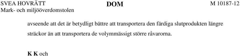 Bolaget erkänner att deras verksamhet är miljöfarlig och det bör inte få tillstånd att bygga en fabrik nära Ältasjön. K B har anfört bl.a. följande.