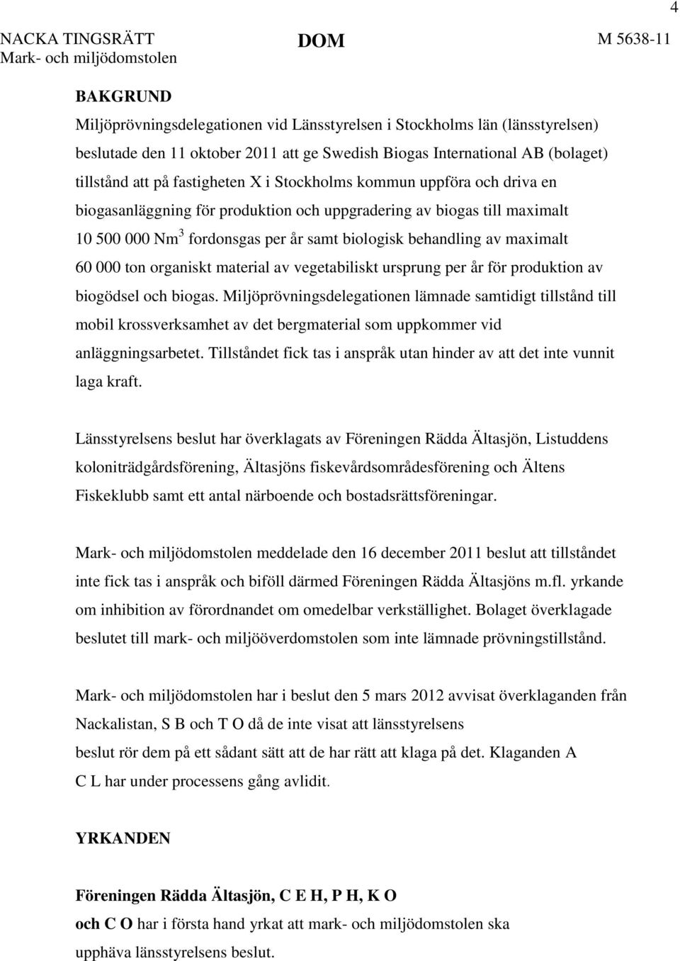 organiskt material av vegetabiliskt ursprung per år för produktion av biogödsel och biogas.