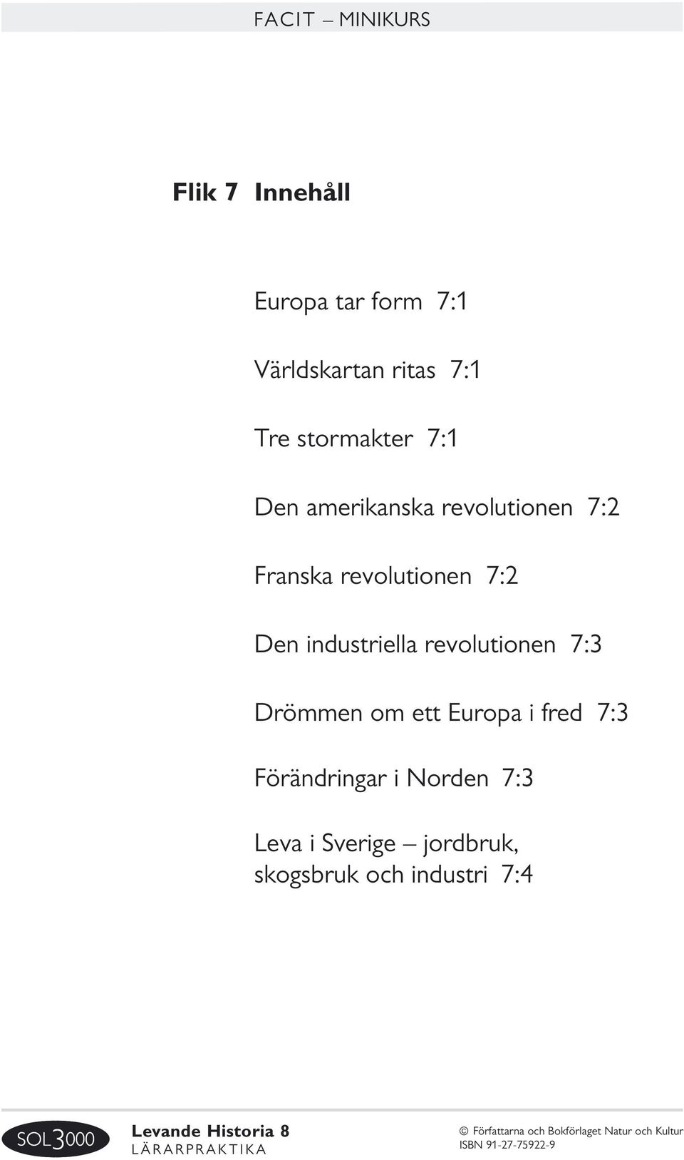 7:2 Den industriella revolutionen 7:3 Drömmen om ett Europa i fred