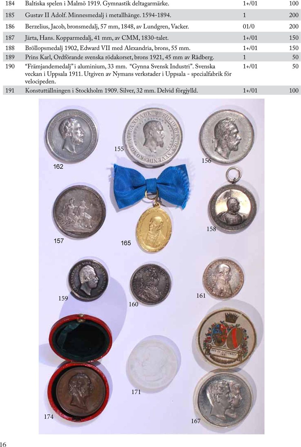1+/01 150 188 Bröllopsmedalj 1902, Edward VII med Alexandria, brons, 55 mm. 1+/01 150 189 Prins Karl, Ordförande svenska rödakorset, brons 1921, 45 mm av Rådberg.