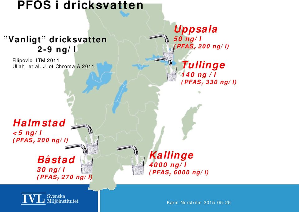 of Chroma A 2011 Uppsala 50 ng/l (PAS 7 200 ng/l) Tullinge 140 ng