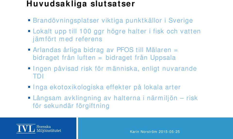 från luften = bidraget från Uppsala Ingen påvisad risk för människa, enligt nuvarande TDI Inga