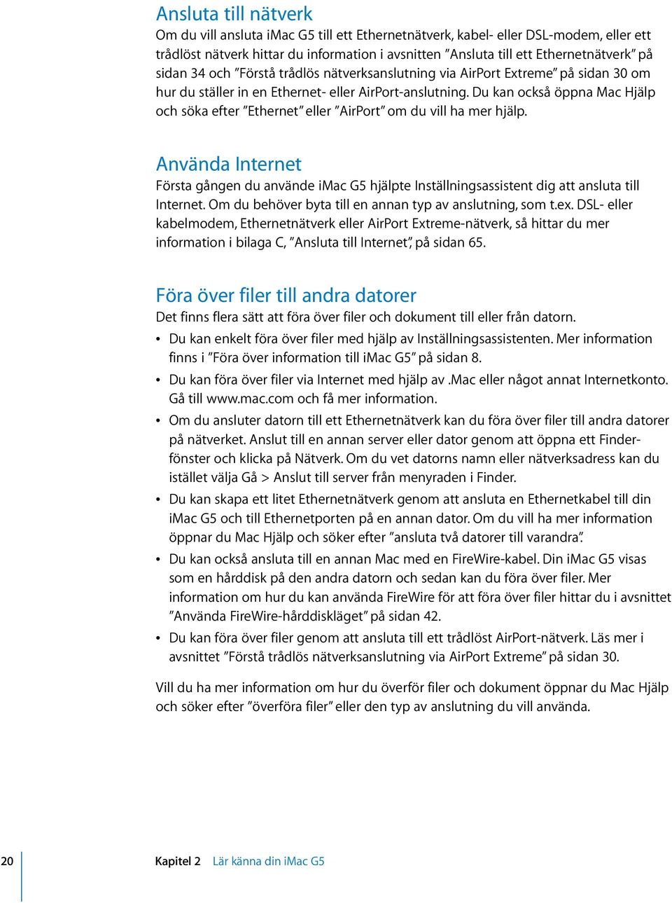 Du kan också öppna Mac Hjälp och söka efter Ethernet eller AirPort om du vill ha mer hjälp.
