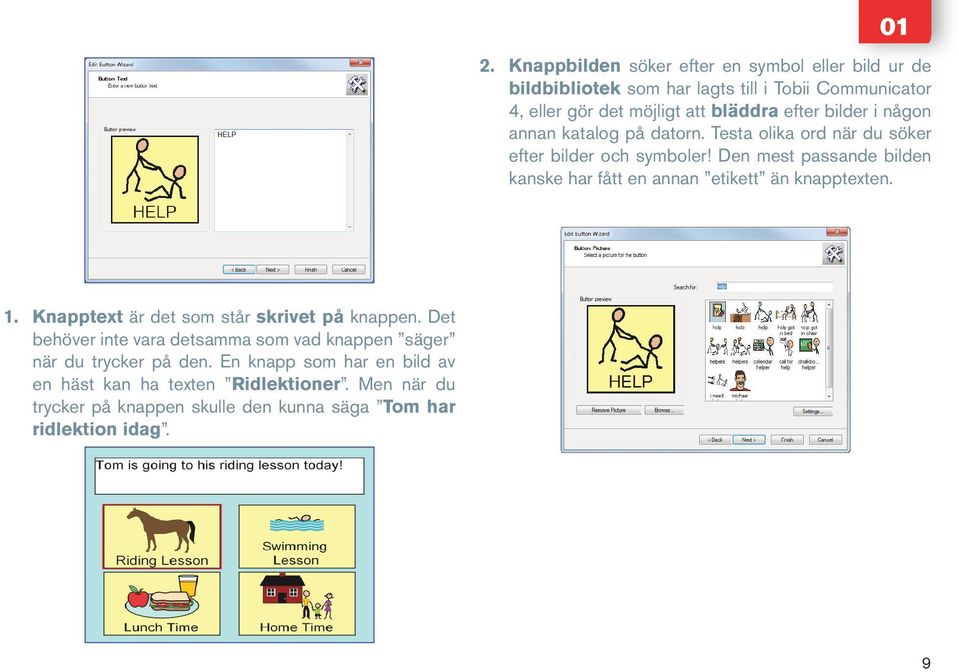 Den mest passande bilden kanske har fått en annan etikett än knapptexten. 1. Knapptext är det som står skrivet på knappen.