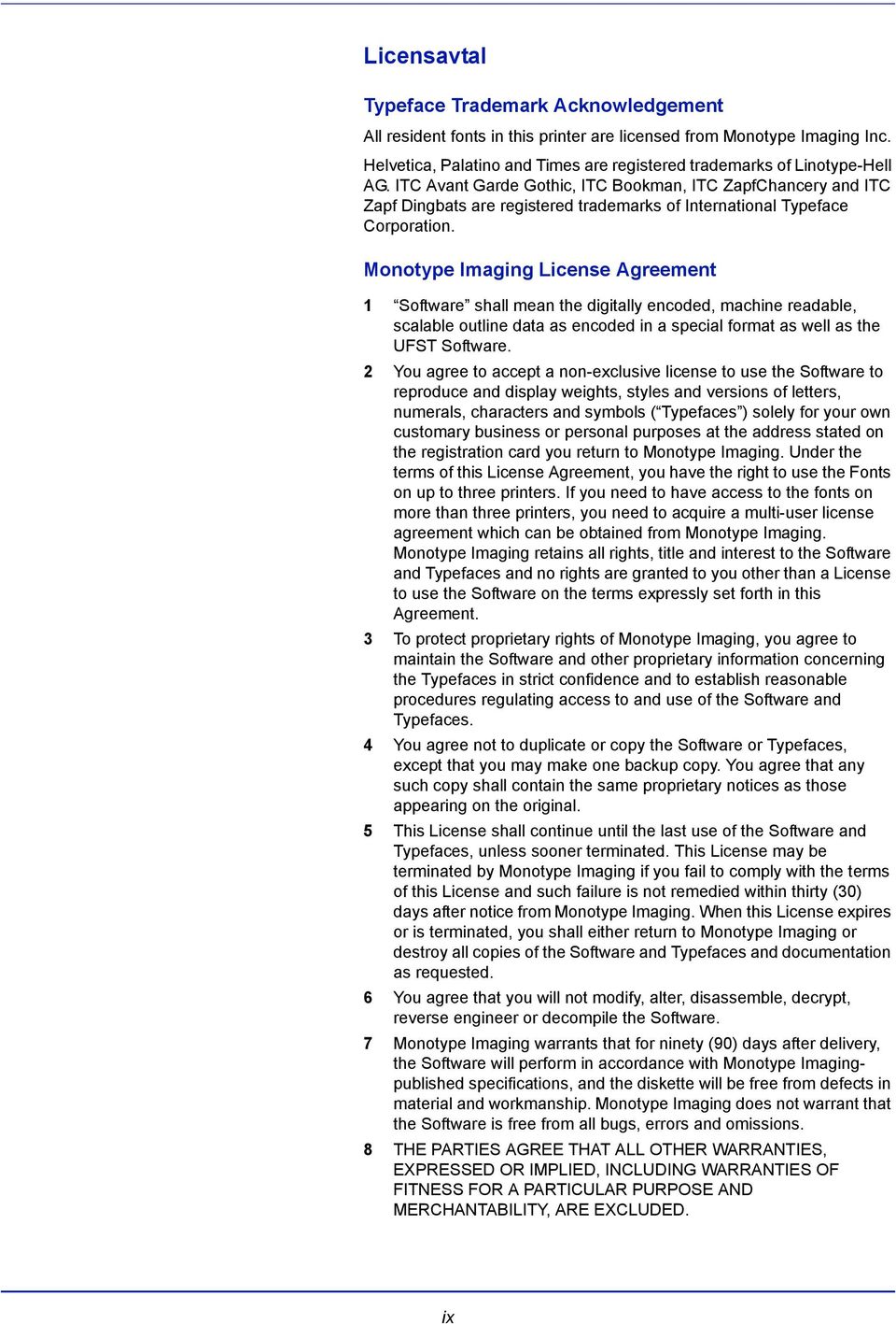 Monotype Imaging License Agreement 1 Software shall mean the digitally encoded, machine readable, scalable outline data as encoded in a special format as well as the UFST Software.