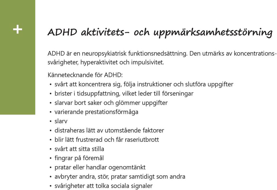 Kännetecknande för ADHD: svårt att koncentrera sig, följa instruktioner och slutföra uppgifter brister i tidsuppfattning, vilket leder till förseningar slarvar