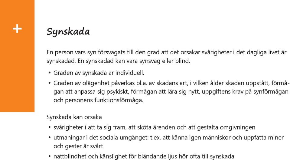 lära sig nytt, uppgiftens krav på synförmågan och personens funktionsförmåga.