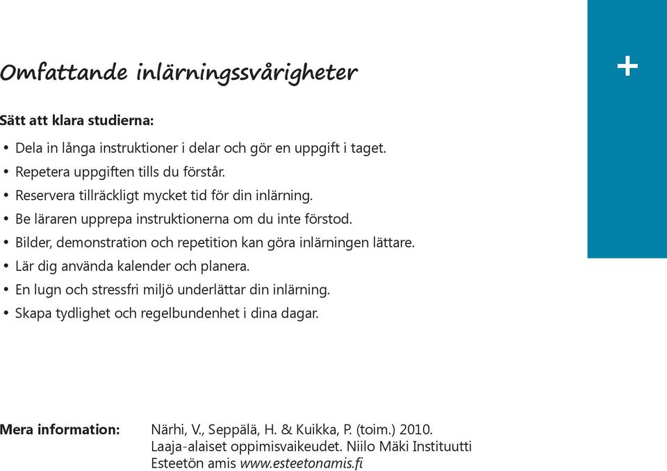 Bilder, demonstration och repetition kan göra inlärningen lättare. Lär dig använda kalender och planera. En lugn och stressfri miljö underlättar din inlärning.