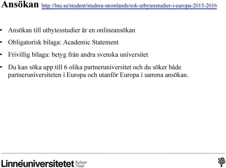 utbytesstudier är en onlineansökan Obligatorisk bilaga: Academic Statement Frivillig