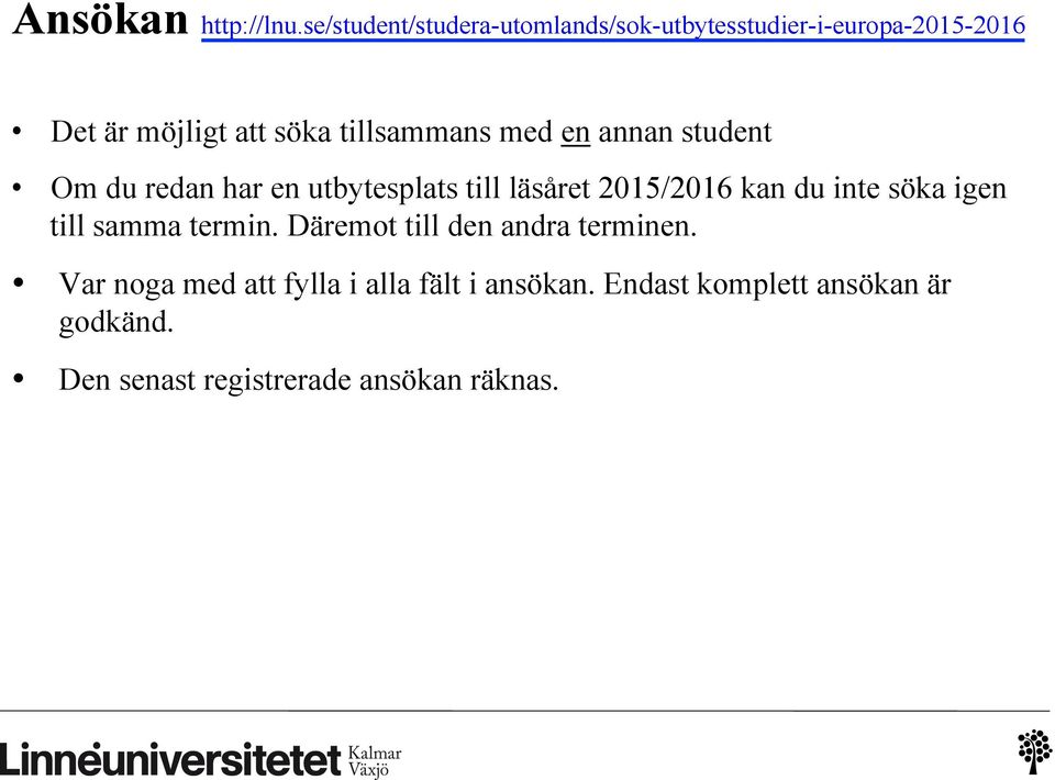 tillsammans med en annan student Om du redan har en utbytesplats till läsåret 2015/2016 kan du