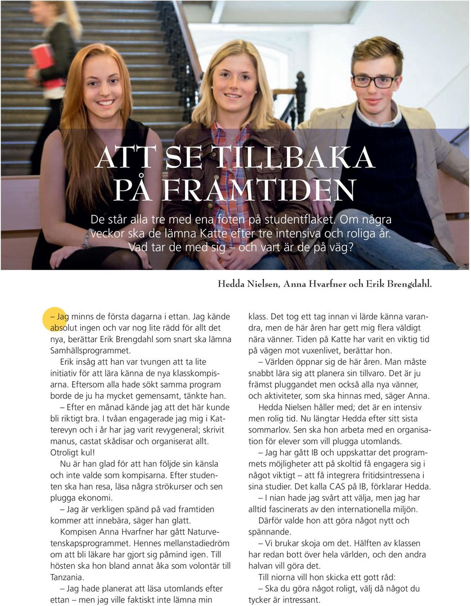 Jag kände absolut ingen och var nog lite rädd för allt det nya, berättar Erik Brengdahl som snart ska lämna Samhällsprogrammet.