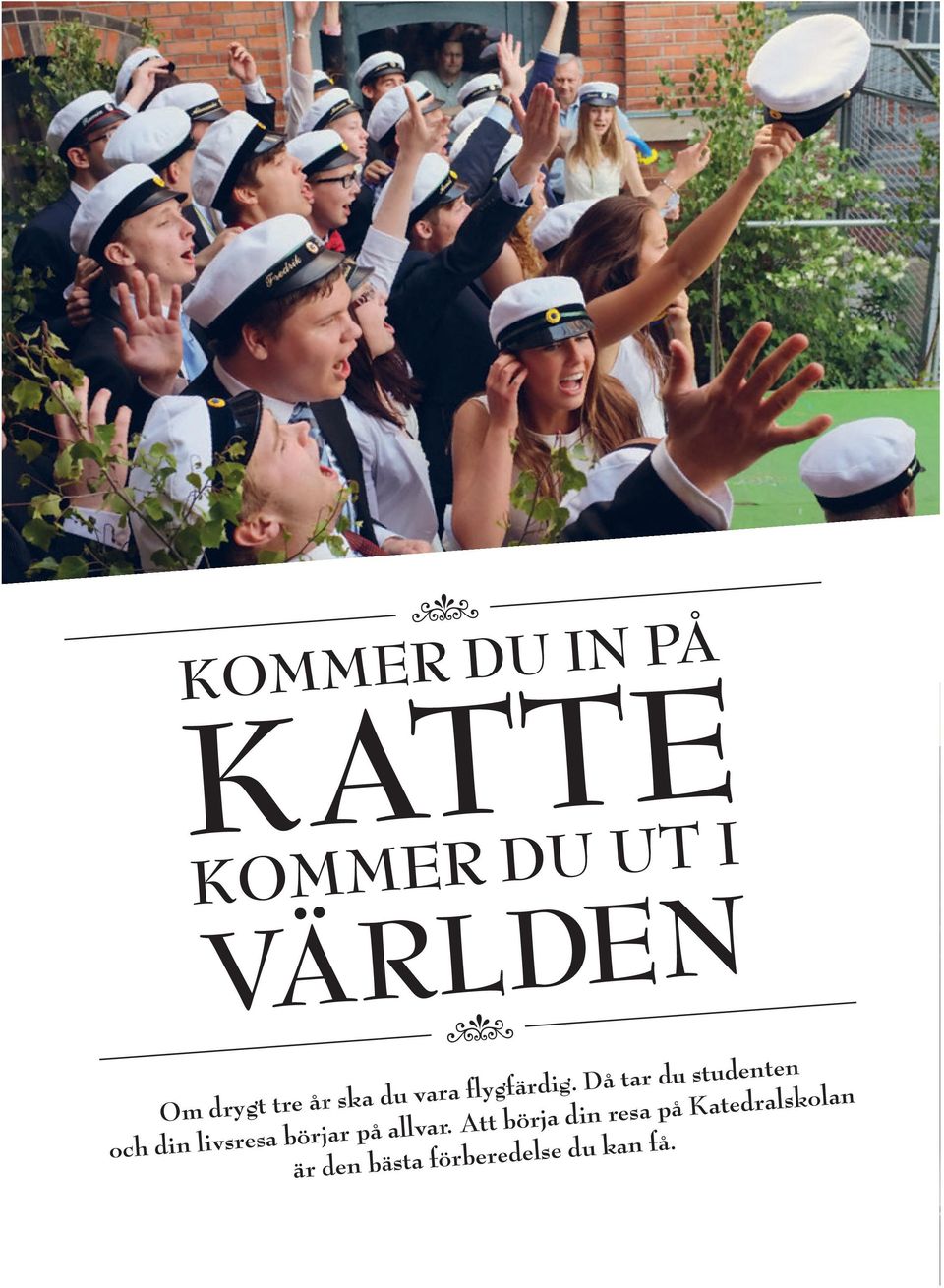 Då tar du studenten och din livsresa börjar på allvar.