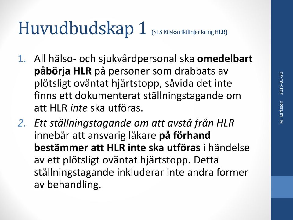 inte finns ett dokumenterat ställningstagande om att HLR inte ska utföras. 2.