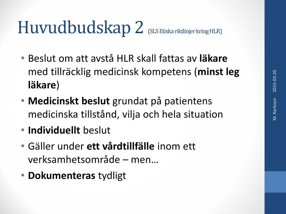 patientens medicinska tillstånd, vilja och hela situation Individuellt beslut Gäller under
