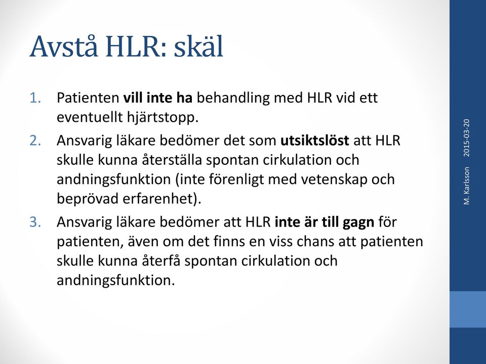 (inte förenligt med vetenskap och beprövad erfarenhet). 3.