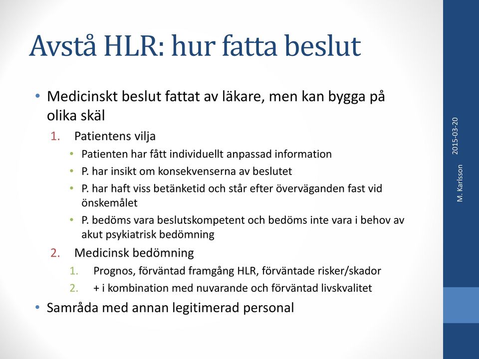 har haft viss betänketid och står efter överväganden fast vid önskemålet P.