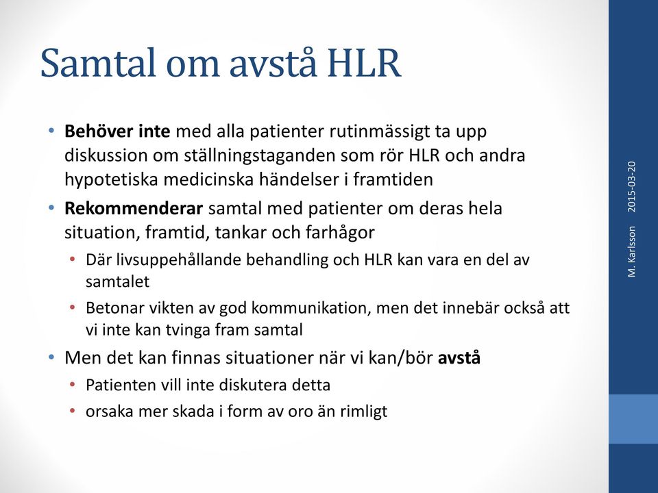 behandling och HLR kan vara en del av samtalet Betonar vikten av god kommunikation, men det innebär också att vi inte kan tvinga fram samtal
