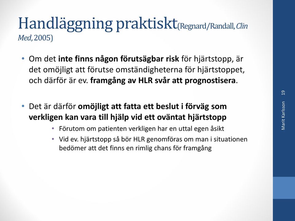 19 Det är därför omöjligt att fatta ett beslut i förväg som verkligen kan vara till hjälp vid ett oväntat hjärtstopp Förutom om