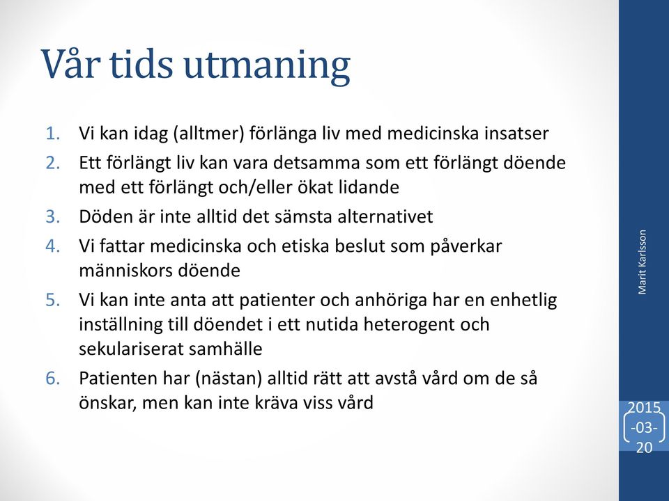Döden är inte alltid det sämsta alternativet 4. Vi fattar medicinska och etiska beslut som påverkar människors döende 5.