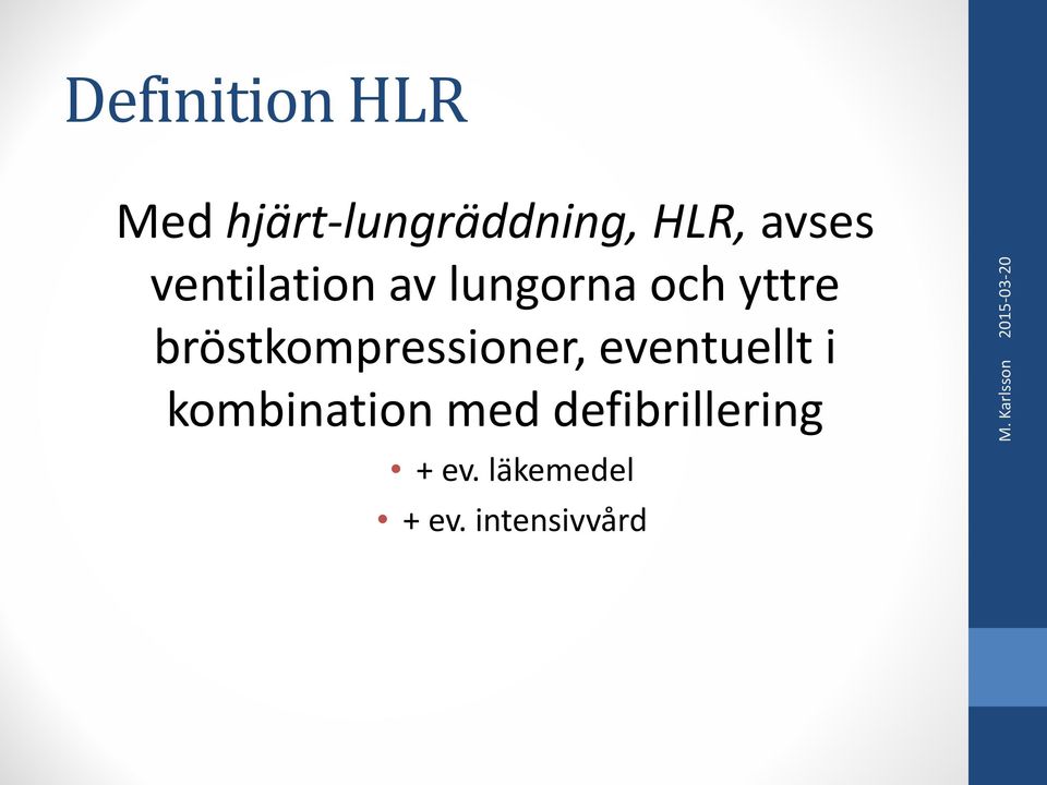bröstkompressioner, eventuellt i kombination med