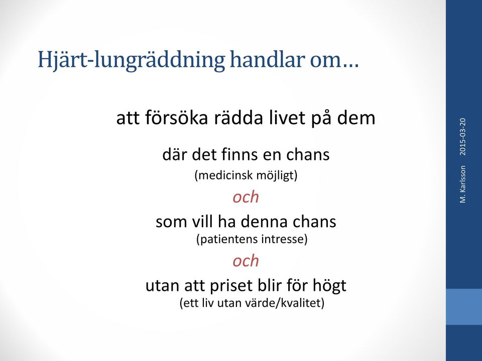 ha denna chans (patientens intresse) och utan att priset
