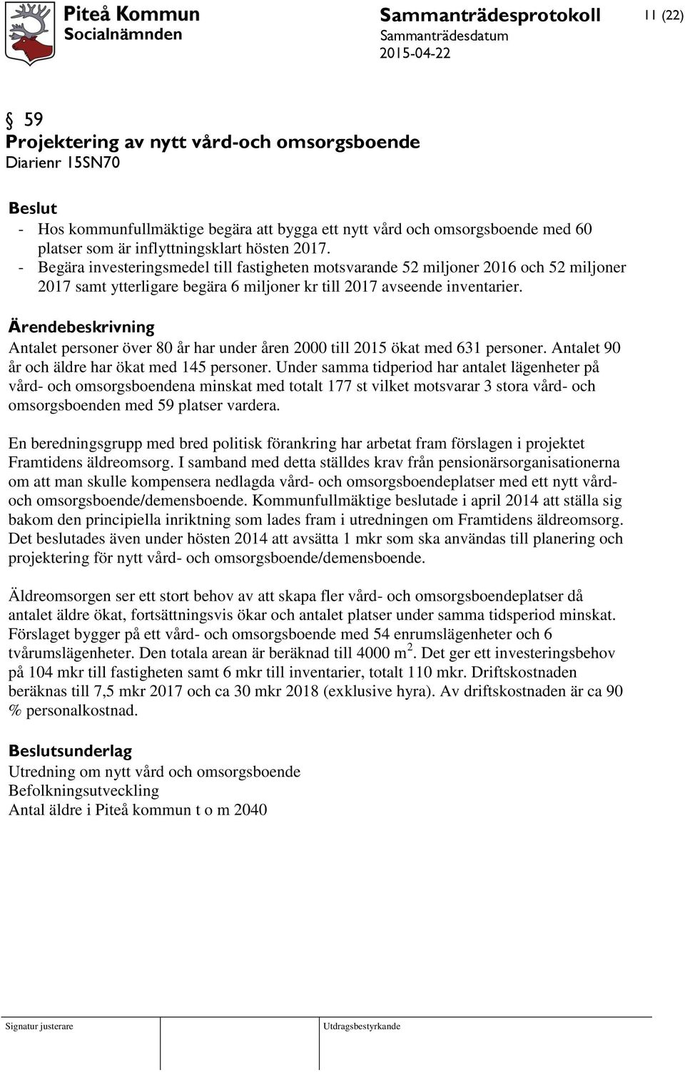 Antalet personer över 80 år har under åren 2000 till 2015 ökat med 631 personer. Antalet 90 år och äldre har ökat med 145 personer.