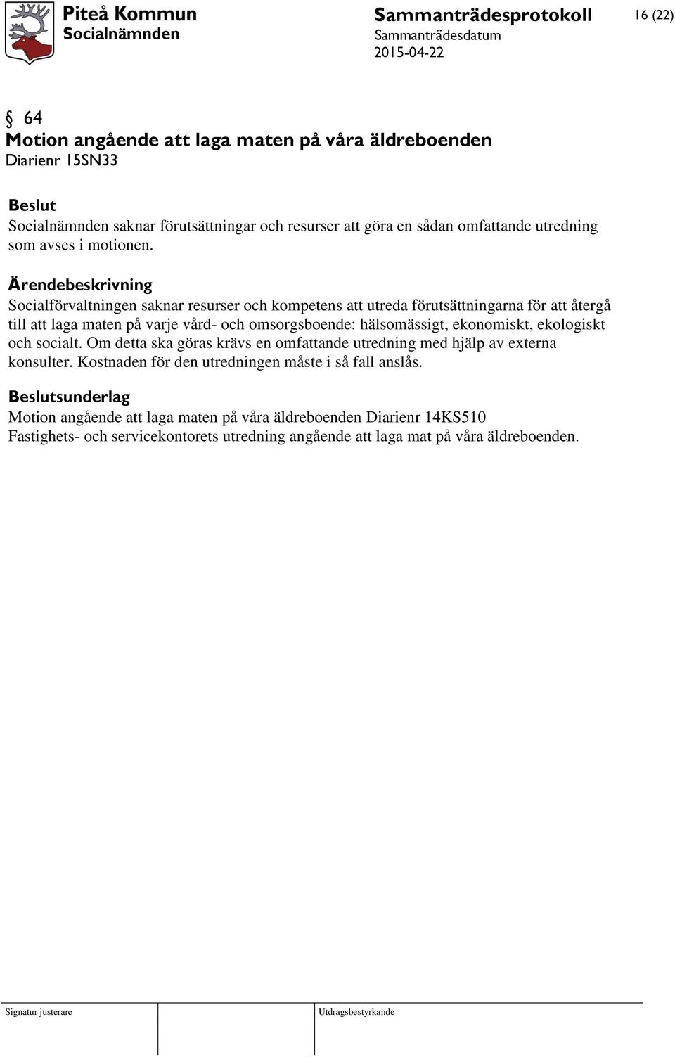 Socialförvaltningen saknar resurser och kompetens att utreda förutsättningarna för att återgå till att laga maten på varje vård- och omsorgsboende: hälsomässigt,