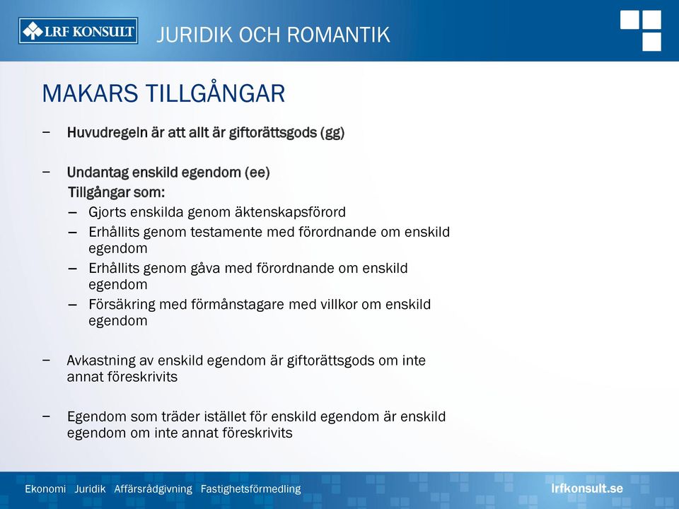 förordnande om enskild egendom Försäkring med förmånstagare med villkor om enskild egendom Avkastning av enskild egendom är