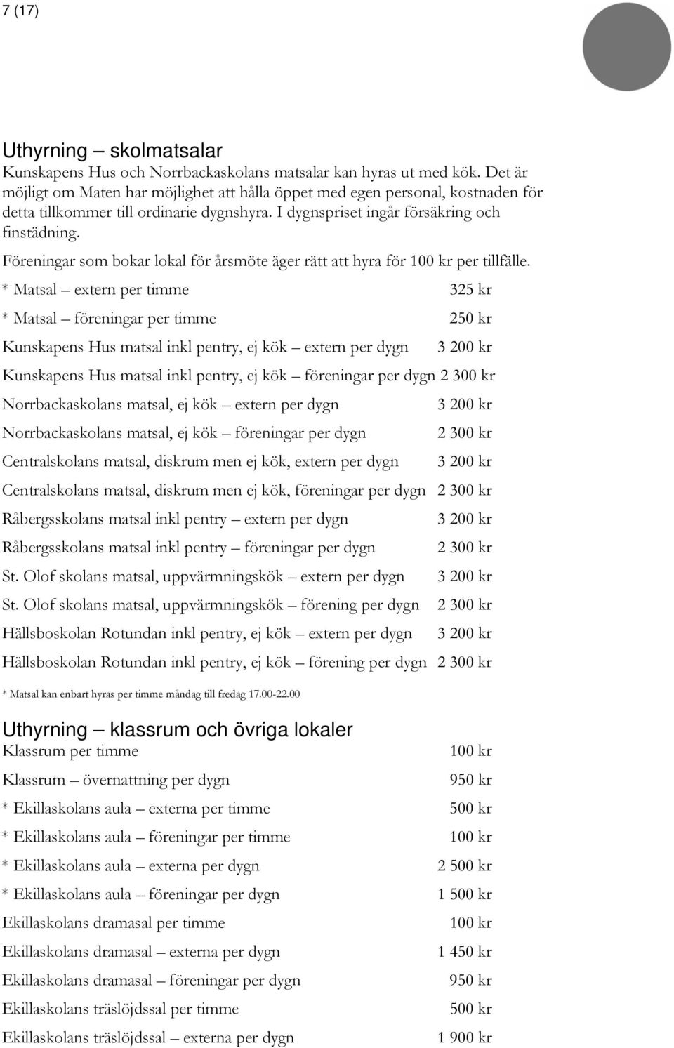 Föreningar som bokar lokal för årsmöte äger rätt att hyra för per tillfälle.