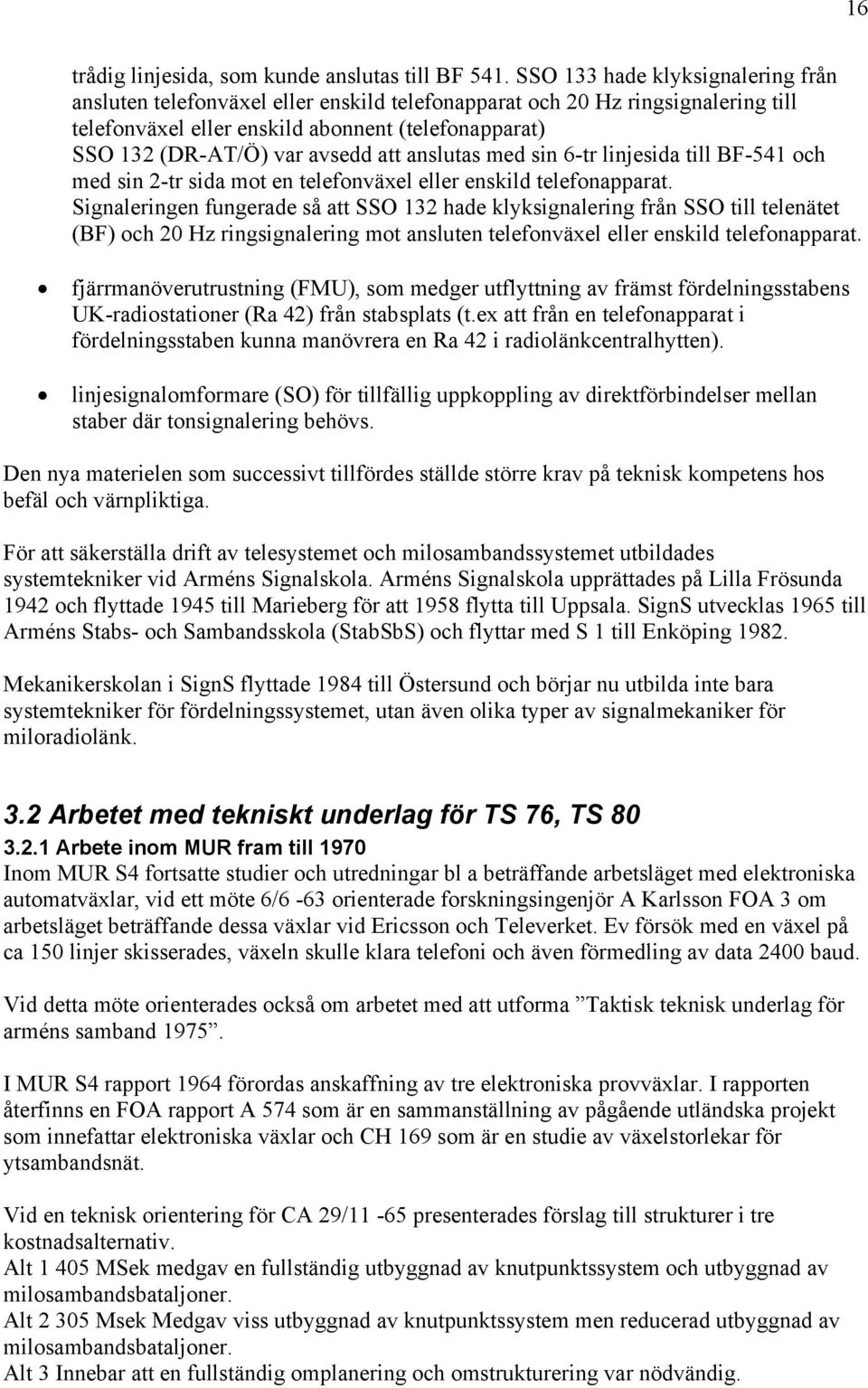 att anslutas med sin 6-tr linjesida till BF-541 och med sin 2-tr sida mot en telefonväxel eller enskild telefonapparat.