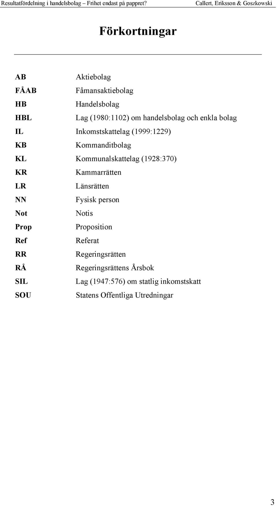 Kammarrätten LR Länsrätten NN Fysisk person Not Notis Prop Proposition Ref Referat RR Regeringsrätten