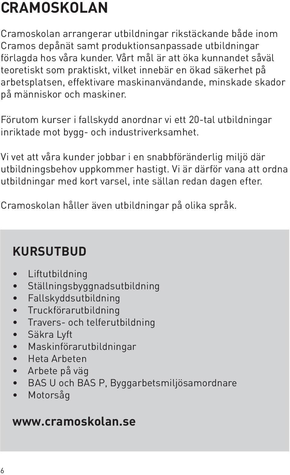 Förutom kurser i fallskydd anordnar vi ett 20-tal utbildningar inriktade mot bygg- och industriverksamhet.