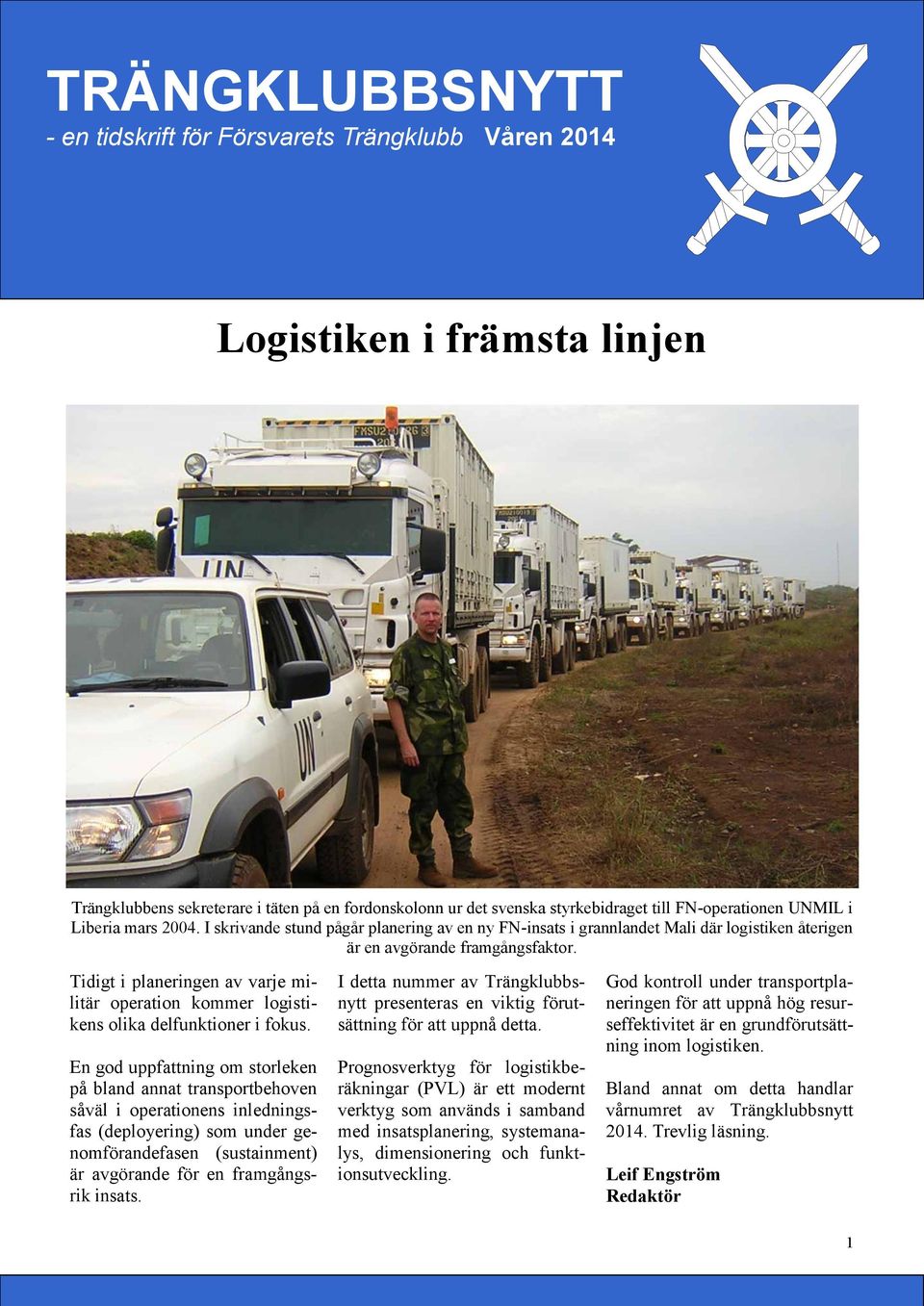Tidigt i planeringen av varje militär operation kommer logistikens olika delfunktioner i fokus.