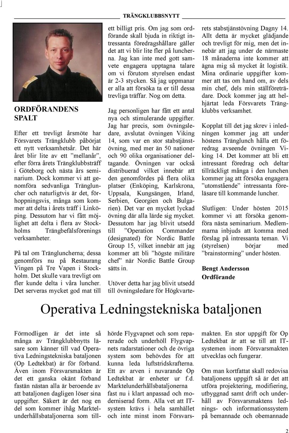 Dock kommer vi att genomföra sedvanliga Trängluncher och naturligtvis är det, förhoppningsvis, många som kommer att delta i årets träff i Linköping.