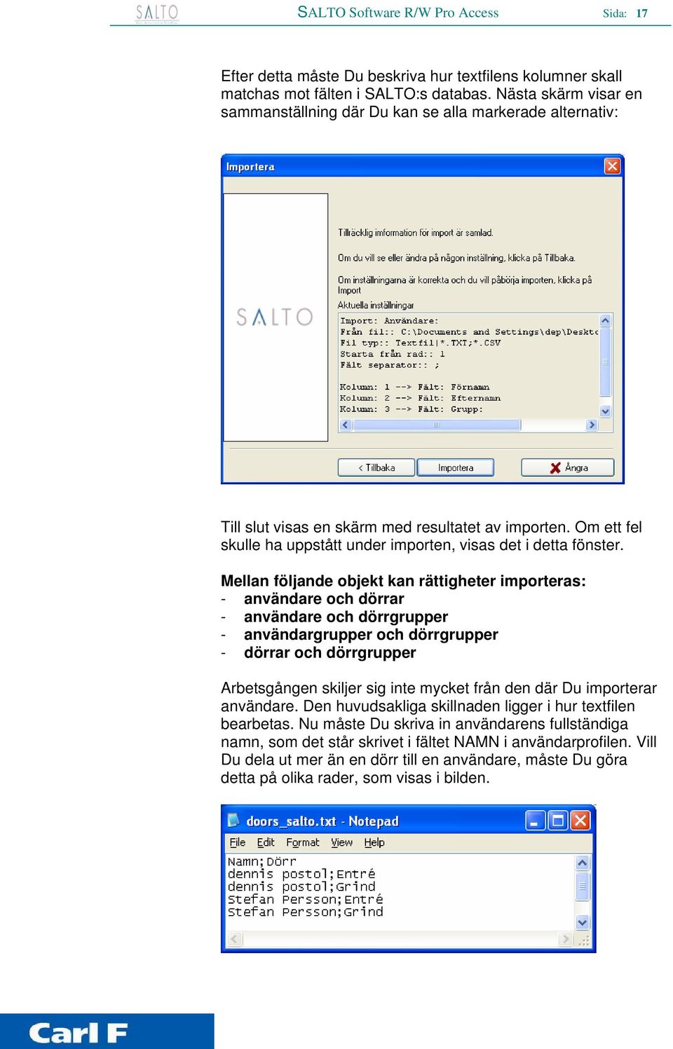 Om ett fel skulle ha uppstått under importen, visas det i detta fönster.