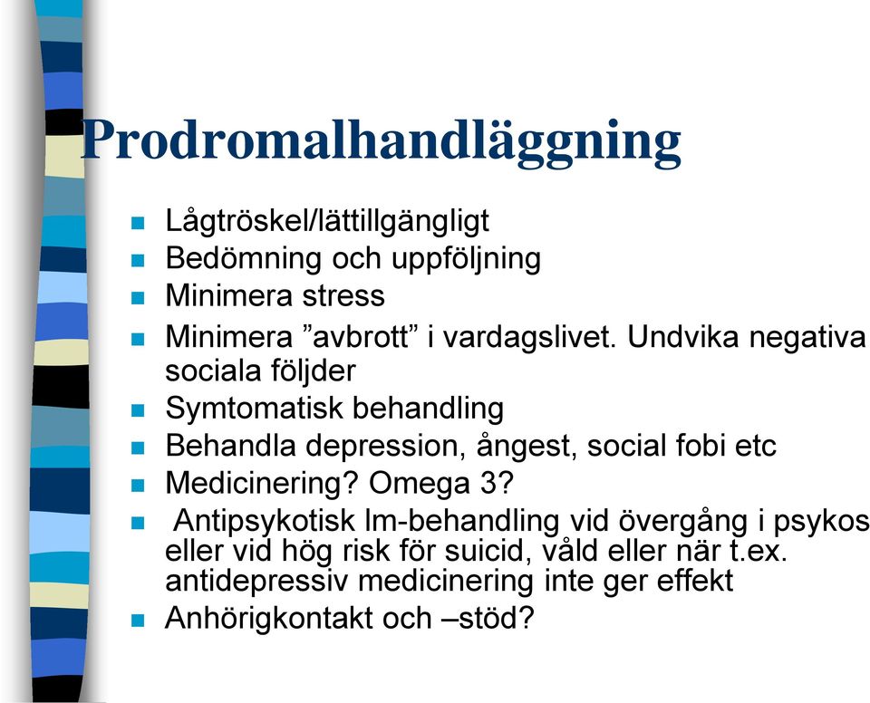 Undvika negativa sociala följder Symtomatisk behandling Behandla depression, ångest, social fobi etc