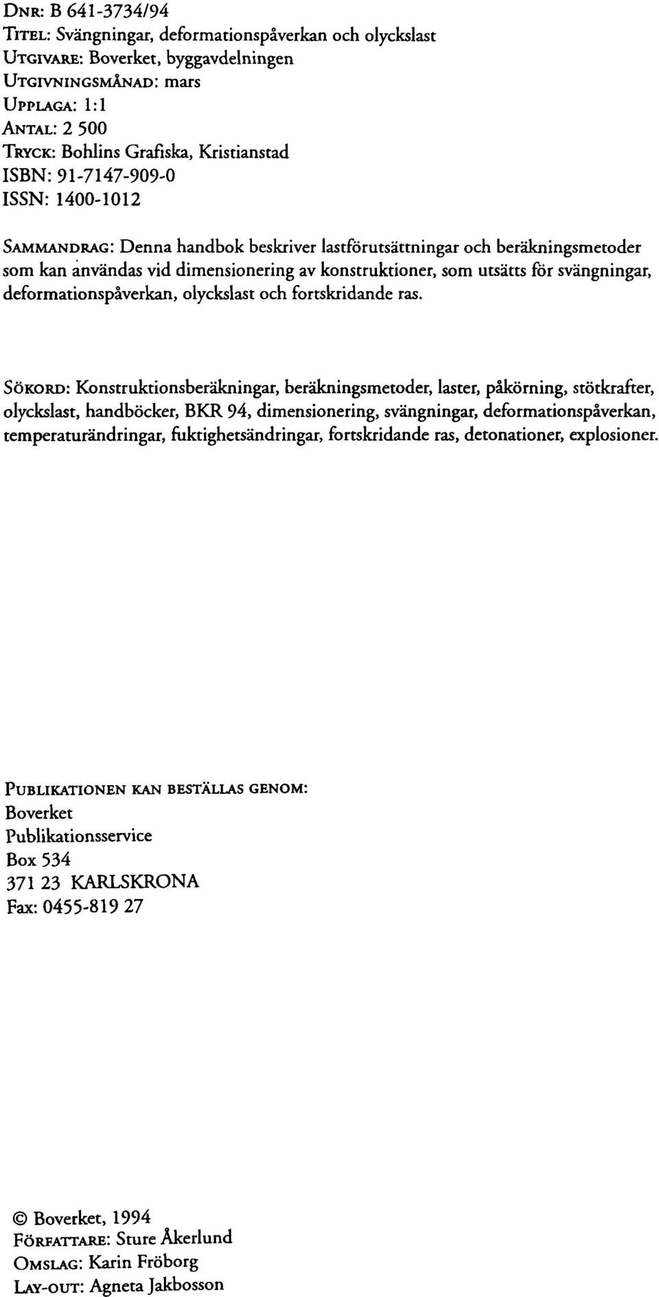 deformationspåverkan, olyckslast och fortskridande ras.