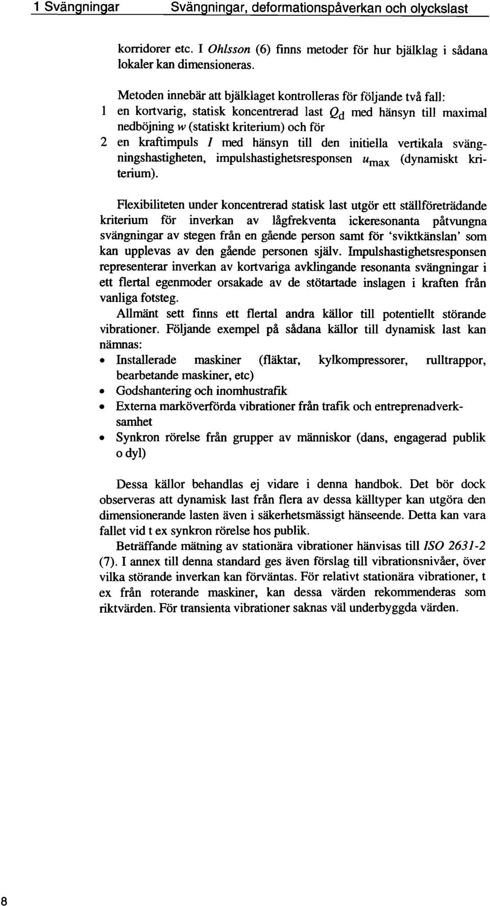 med hänsyn till den initiella vertikala svängningshastigheten, impulshastighetsresponsen urnax (dynamiskt kriterium).