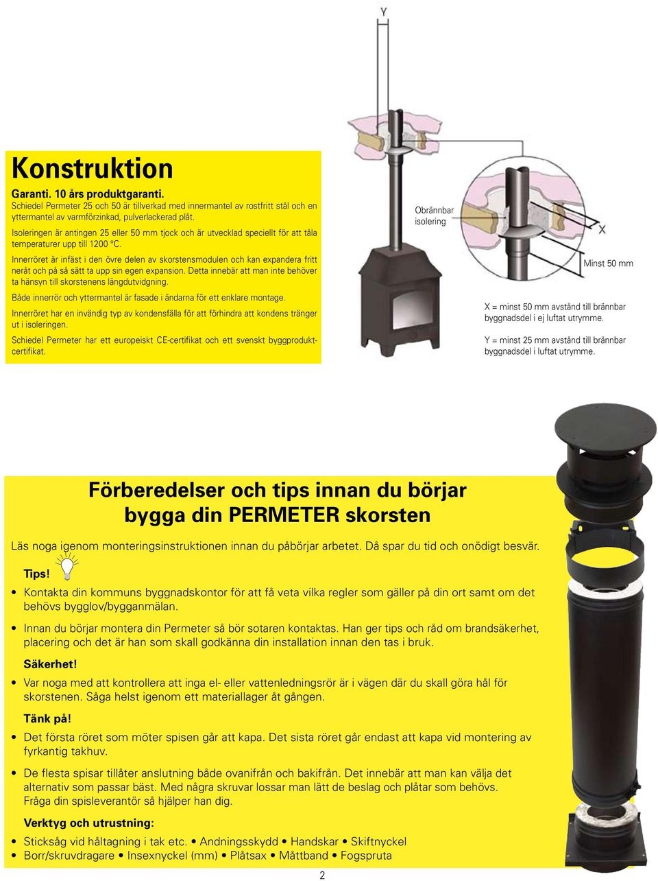 Innerröret är infäst i den övre delen av skorstensmodulen och kan expandera fritt neråt och på så sätt ta upp sin egen expansion.