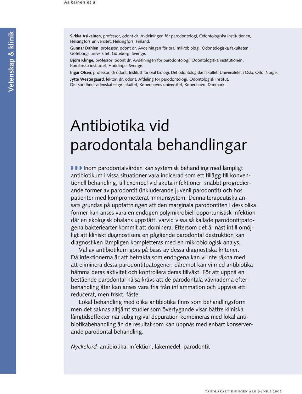 Avdelningen för parodontologi, Odontologiska institutionen, Karolinska institutet, Huddinge, Sverige. Ingar Olsen, professor, dr odont.