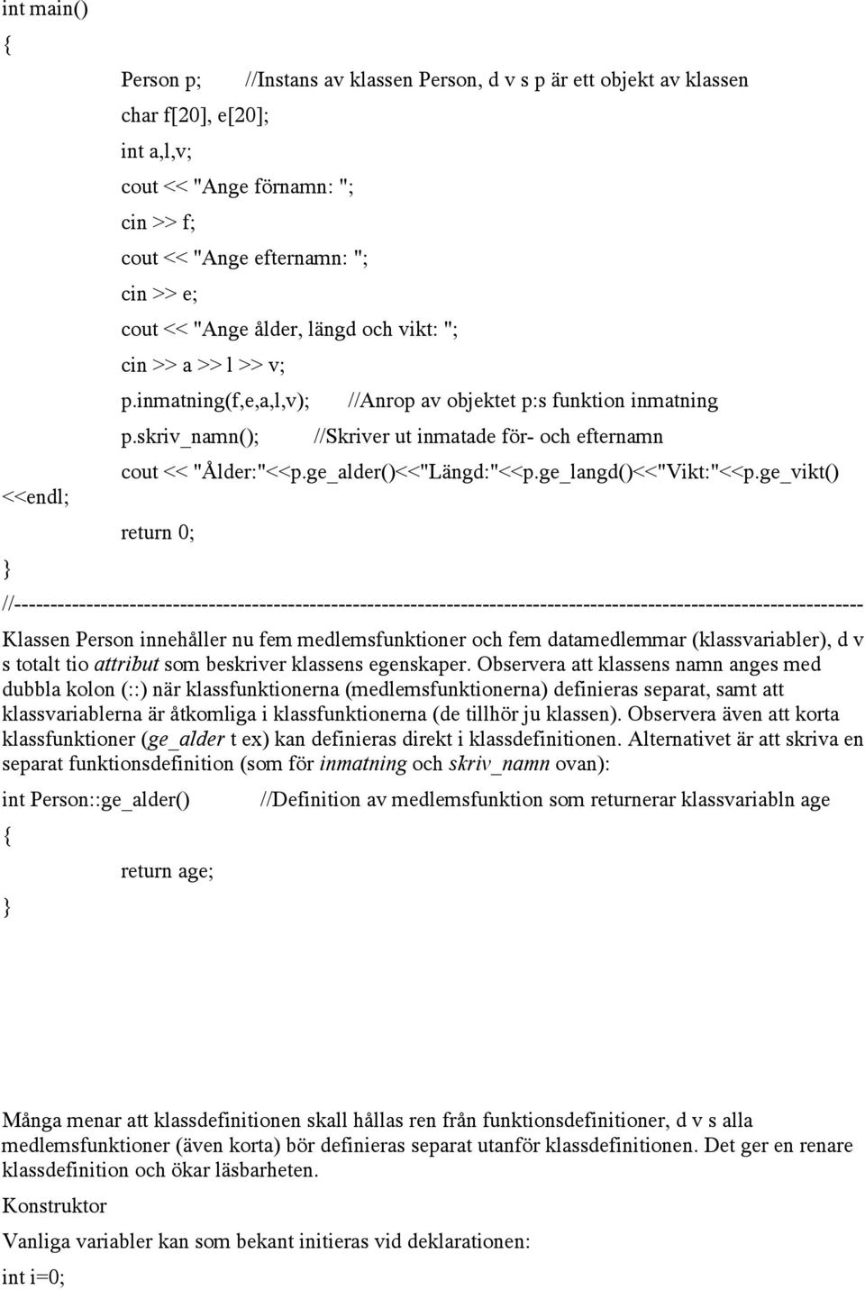 ge_alder()<<"Längd:"<<p.ge_langd()<<"Vikt:"<<p.