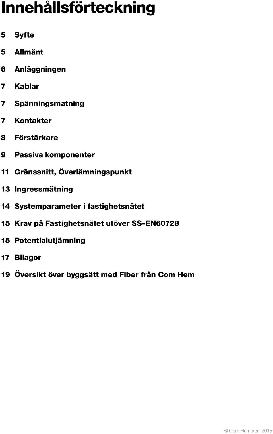 Ingressmätning 14 Systemparameter i fastighetsnätet 15 Krav på Fastighetsnätet utöver