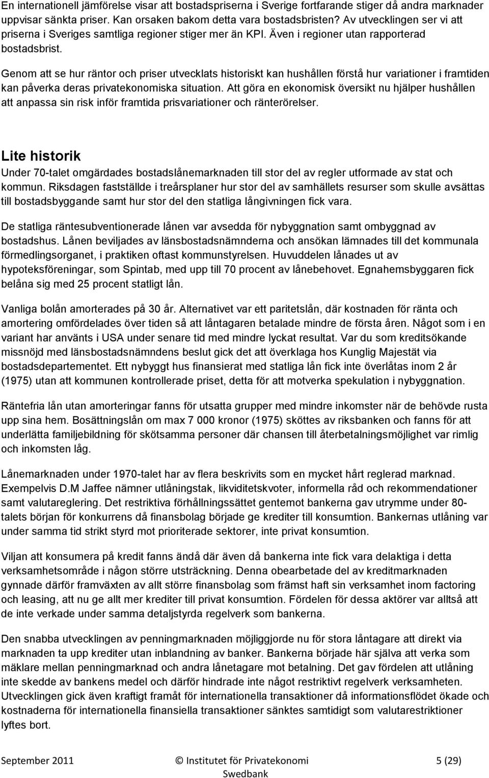 Genom att se hur räntor och priser utvecklats historiskt kan hushållen förstå hur variationer i framtiden kan påverka deras privatekonomiska situation.