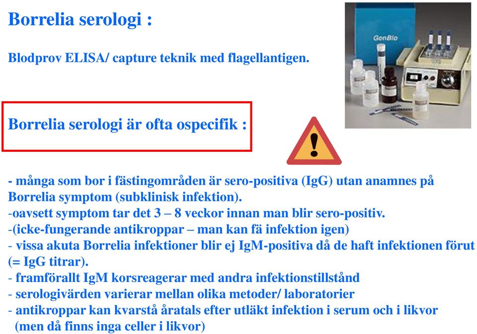 -oavsett symptom tar det 3 8 veckor innan man blir sero-positiv.