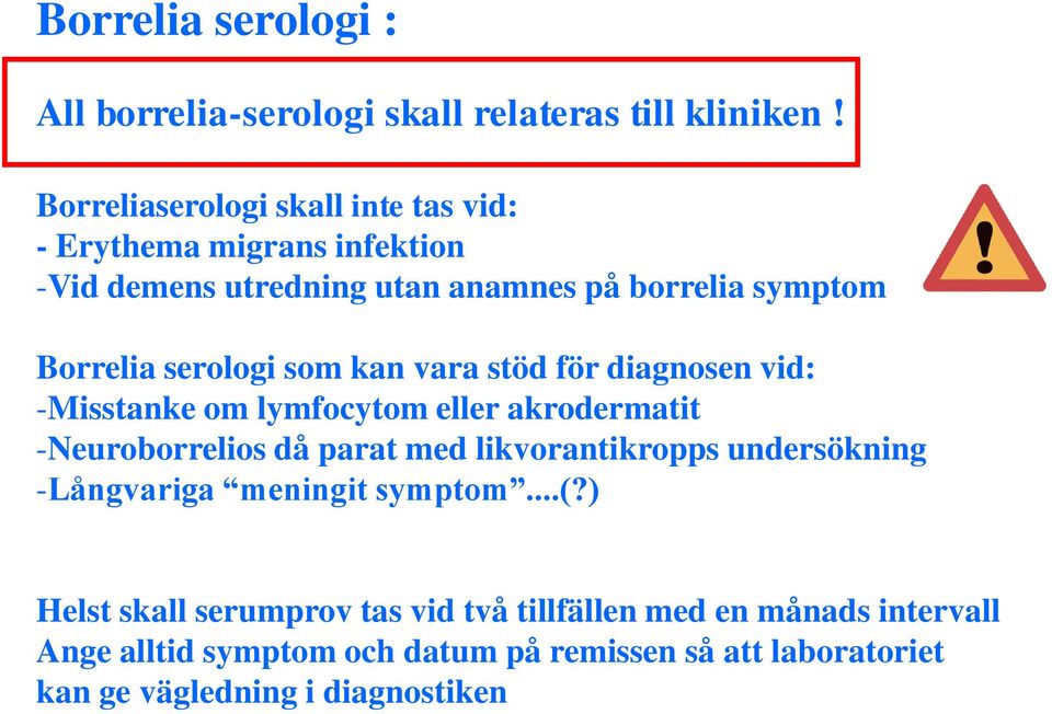 serologi som kan vara stöd för diagnosen vid: -Misstanke om lymfocytom eller akrodermatit -Neuroborrelios då parat med likvorantikropps