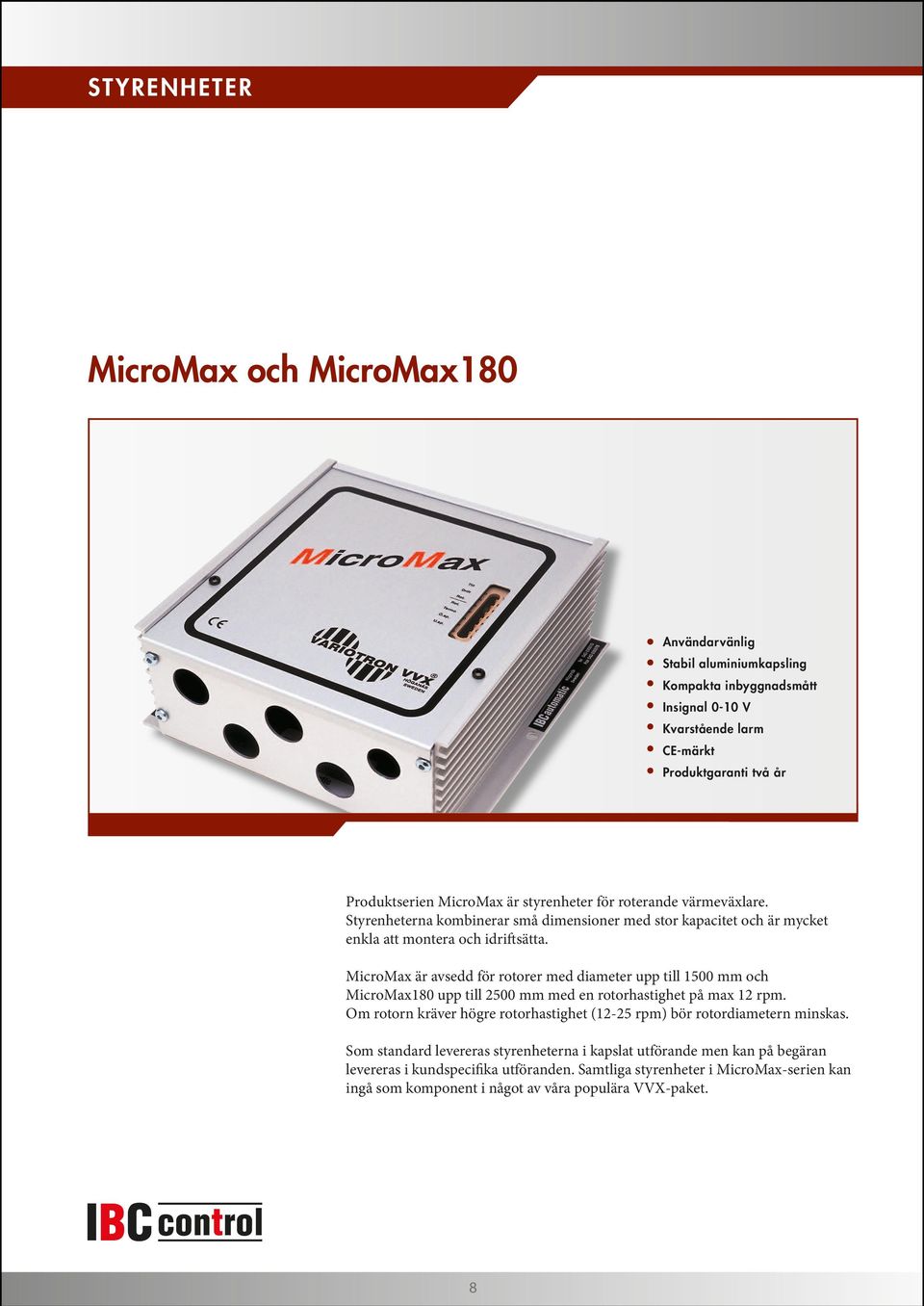 MicroMax är avsedd för rotorer med diameter upp till 1500 mm och MicroMax180 upp till 2500 mm med en rotorhastighet på max 12 rpm.