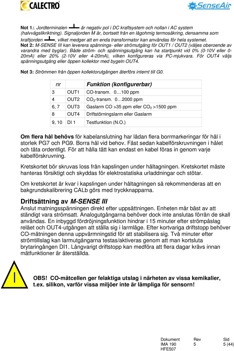 Not 2: M-SENSE III kan leverera spännings- eller strömutgång för OUT1 / OUT2 (väljes oberoende av varandra med byglar).