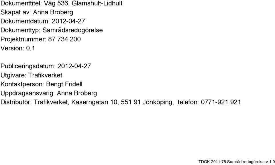 1 Publiceringsdatum: 2012-04-27 Utgivare: Trafikverket Kontaktperson: Bengt Fridell