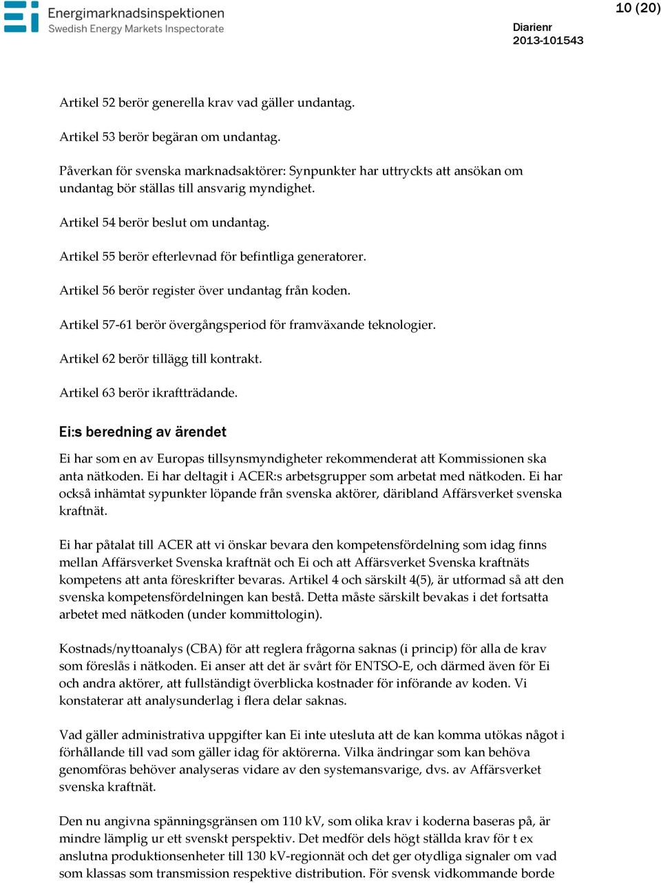 Artikel 55 berör efterlevnad för befintliga generatorer. Artikel 56 berör register över undantag från koden. Artikel 57-61 berör övergångsperiod för framväxande teknologier.
